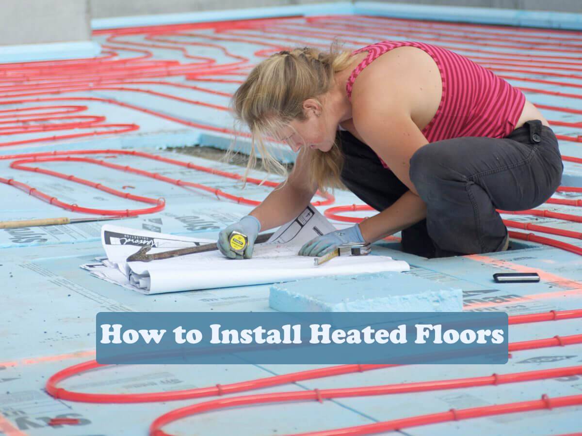 How to Install Heated Floors for Warm Feet All Year • Dex Flooring